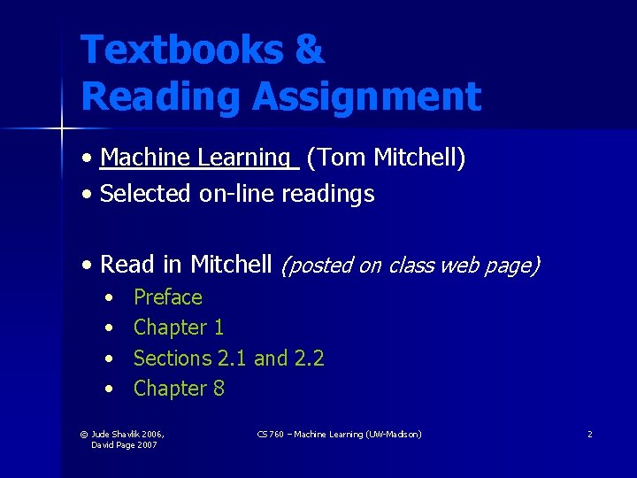 Textbooks & Reading Assignment • Machine Learning (Tom Mitchell) • Selected on-line readings • Textbooks & Reading Assignment • Machine Learning (Tom Mitchell) • Selected on-line readings •