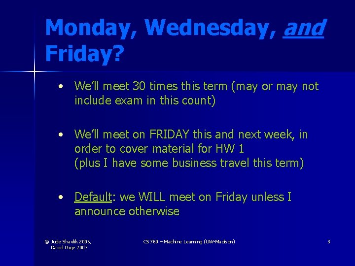 Monday, Wednesday, and Friday? • We’ll meet 30 times this term (may or may Monday, Wednesday, and Friday? • We’ll meet 30 times this term (may or may