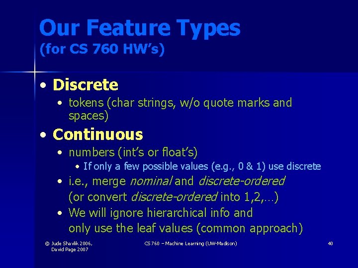 Our Feature Types (for CS 760 HW’s) • Discrete • tokens (char strings, w/o Our Feature Types (for CS 760 HW’s) • Discrete • tokens (char strings, w/o