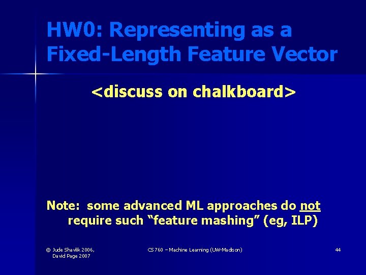HW 0: Representing as a Fixed-Length Feature Vector <discuss on chalkboard> Note: some advanced HW 0: Representing as a Fixed-Length Feature Vector <discuss on chalkboard> Note: some advanced