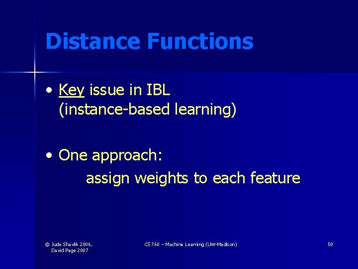 Distance Functions • Key issue in IBL (instance-based learning) • One approach: assign weights Distance Functions • Key issue in IBL (instance-based learning) • One approach: assign weights