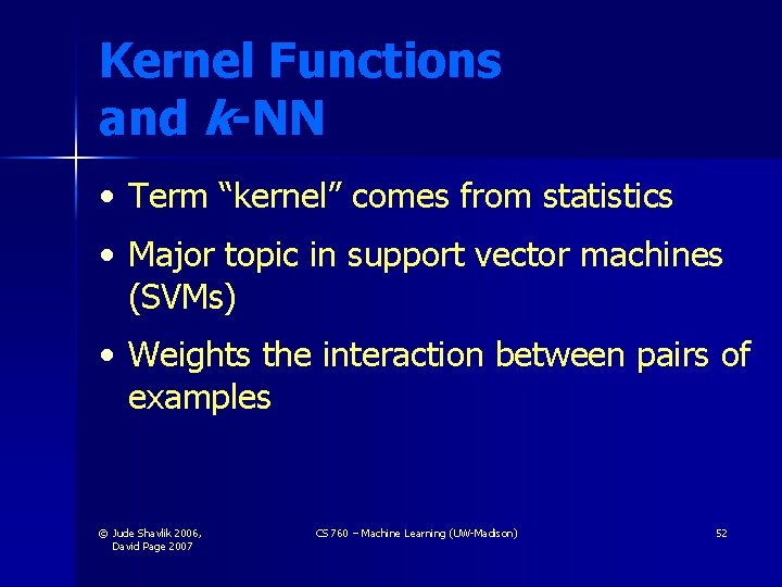 Kernel Functions and k-NN • Term “kernel” comes from statistics • Major topic in Kernel Functions and k-NN • Term “kernel” comes from statistics • Major topic in
