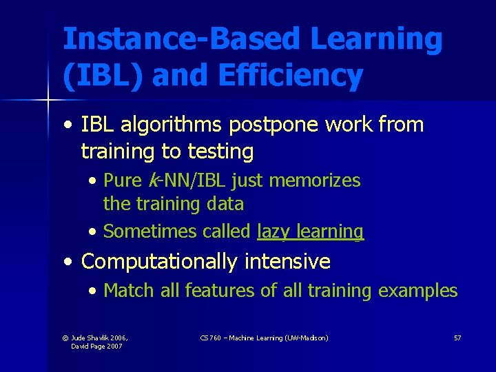 Instance-Based Learning (IBL) and Efficiency • IBL algorithms postpone work from training to testing Instance-Based Learning (IBL) and Efficiency • IBL algorithms postpone work from training to testing