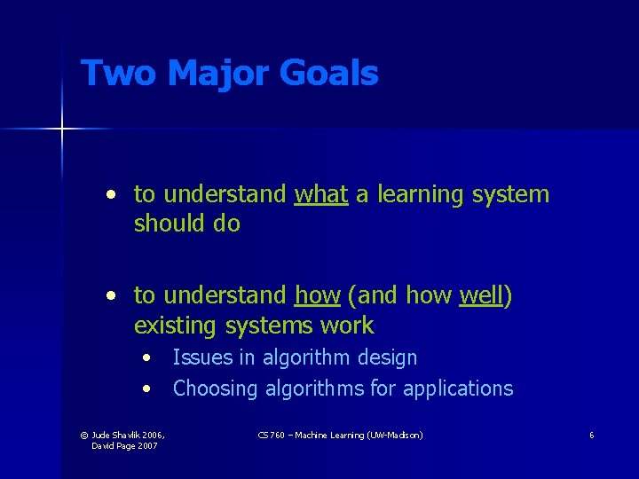 Two Major Goals • to understand what a learning system should do • to Two Major Goals • to understand what a learning system should do • to