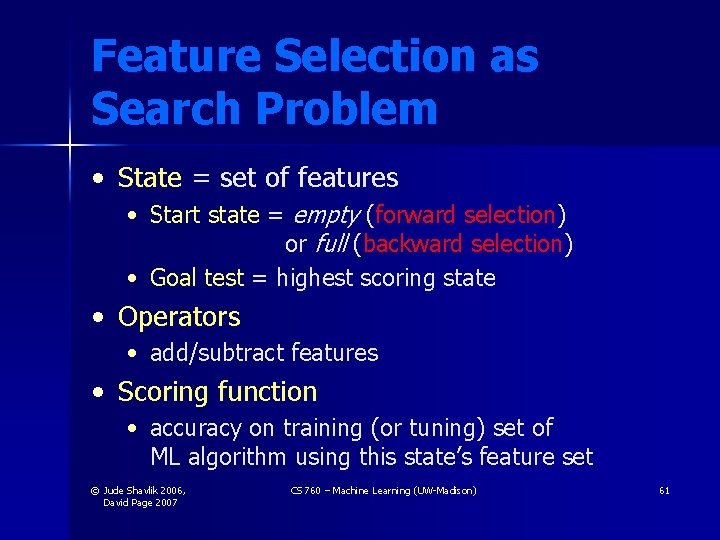 Feature Selection as Search Problem • State = set of features • Start state Feature Selection as Search Problem • State = set of features • Start state