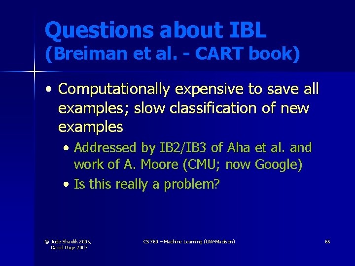 Questions about IBL (Breiman et al. - CART book) • Computationally expensive to save Questions about IBL (Breiman et al. - CART book) • Computationally expensive to save
