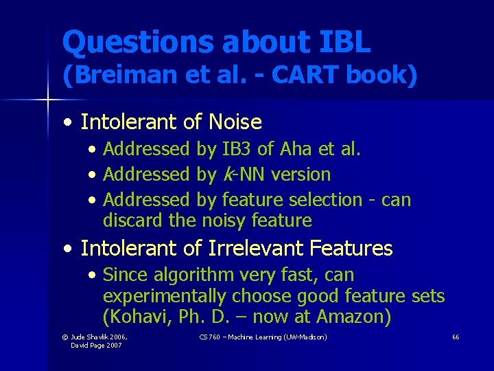 Questions about IBL (Breiman et al. - CART book) • Intolerant of Noise • Questions about IBL (Breiman et al. - CART book) • Intolerant of Noise •