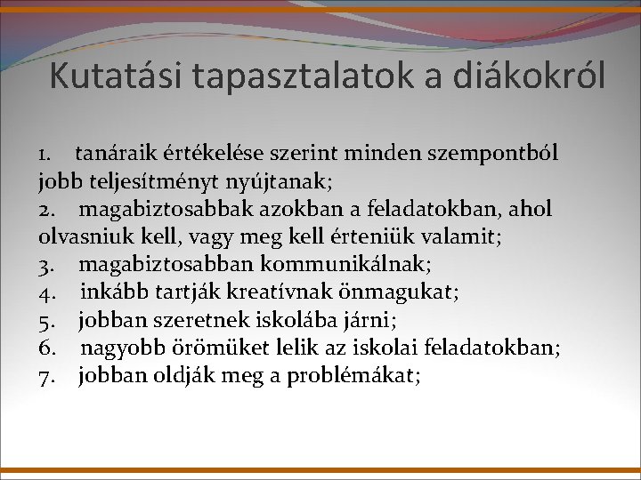 Kutatási tapasztalatok a diákokról 1. tanáraik értékelése szerint minden szempontból jobb teljesítményt nyújtanak; 2.