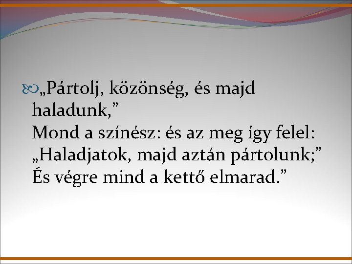 „Pártolj, közönség, és majd haladunk, ” Mond a színész: és az meg így „Pártolj, közönség, és majd haladunk, ” Mond a színész: és az meg így