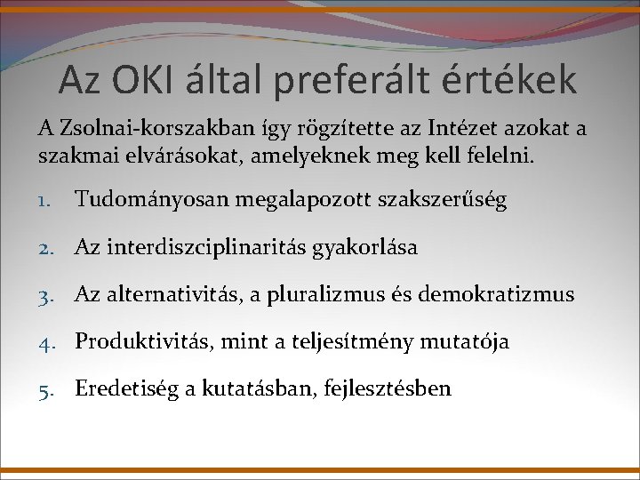 Az OKI által preferált értékek A Zsolnai-korszakban így rögzítette az Intézet azokat a szakmai Az OKI által preferált értékek A Zsolnai-korszakban így rögzítette az Intézet azokat a szakmai