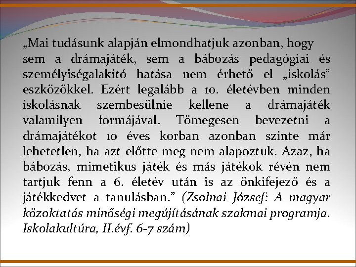 „Mai tudásunk alapján elmondhatjuk azonban, hogy sem a drámajáték, sem a bábozás pedagógiai és