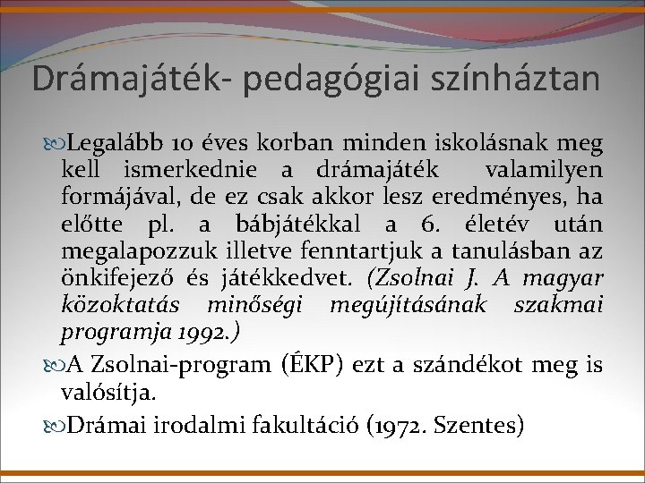 Drámajáték- pedagógiai színháztan Legalább 10 éves korban minden iskolásnak meg kell ismerkednie a drámajáték Drámajáték- pedagógiai színháztan Legalább 10 éves korban minden iskolásnak meg kell ismerkednie a drámajáték