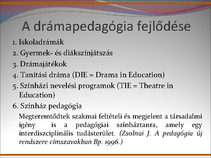 A drámapedagógia fejlődése 1. Iskoladrámák 2. Gyermek- és diákszínjátszás 3. Drámajátékok 4. Tanítási dráma