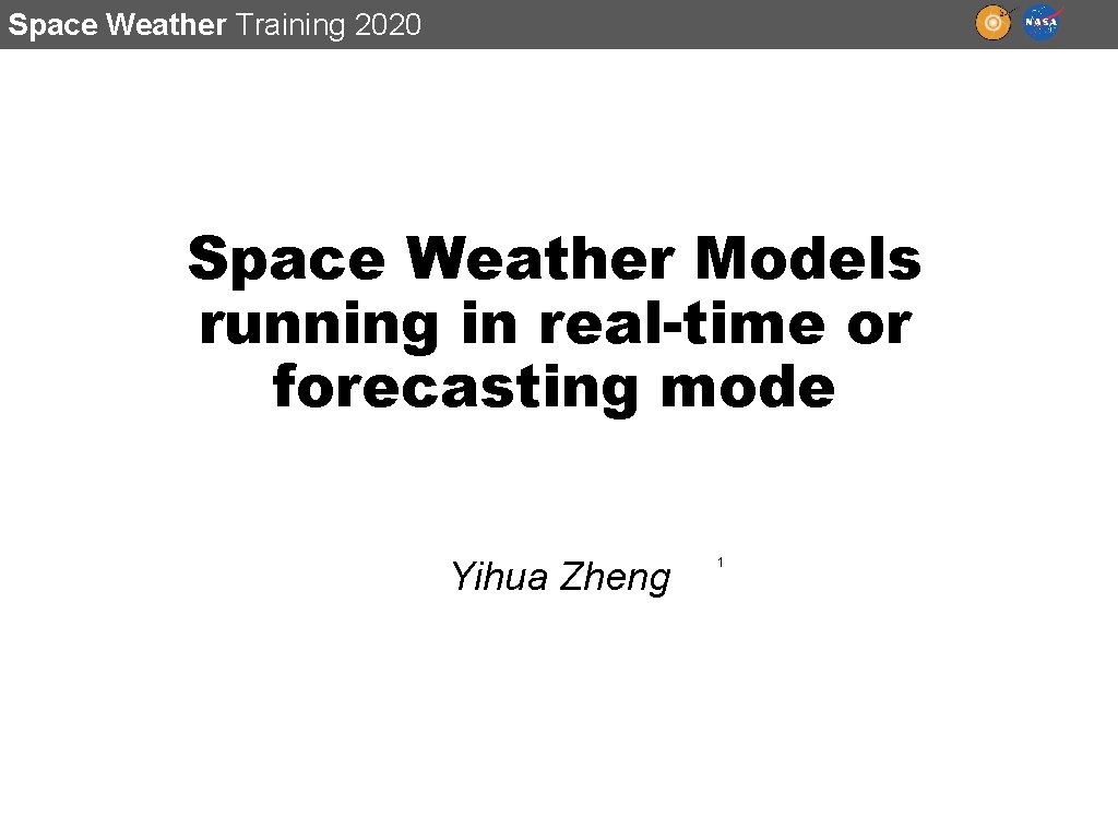 Space Weather Training 2020 Space Weather Models running in real-time or forecasting mode Yihua