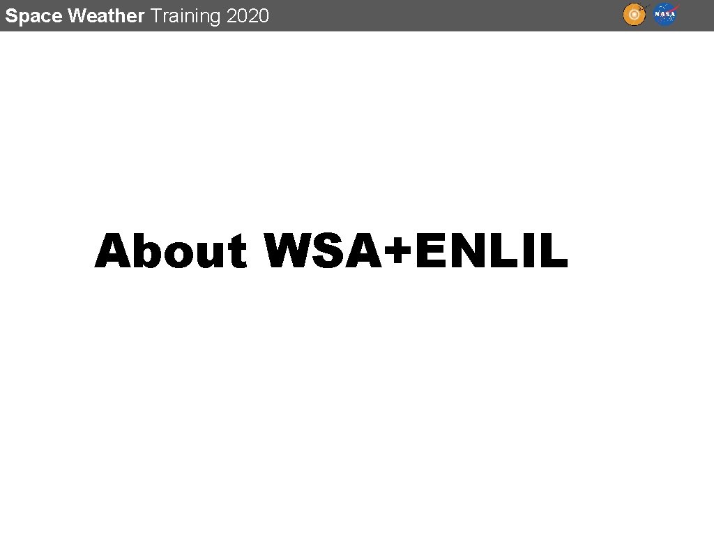 Space Weather Training 2020 About WSA+ENLIL 