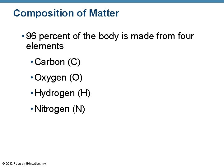 Composition of Matter • 96 percent of the body is made from four elements