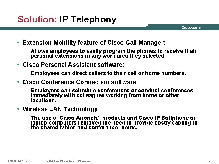 Solution: IP Telephony • Extension Mobility feature of Cisco Call Manager: Allows employees to