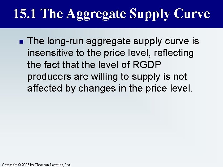 15. 1 The Aggregate Supply Curve n The long-run aggregate supply curve is insensitive