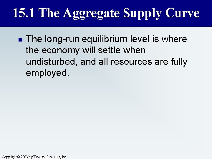 15. 1 The Aggregate Supply Curve n The long-run equilibrium level is where the