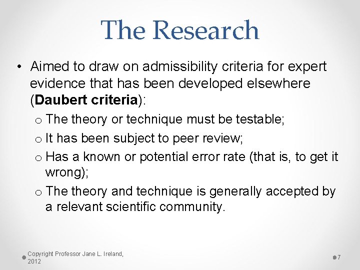 The Research • Aimed to draw on admissibility criteria for expert evidence that has