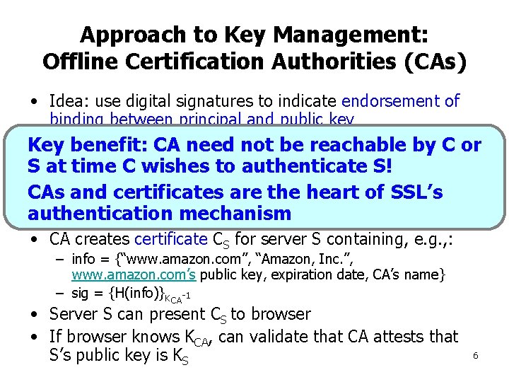 Approach to Key Management: Offline Certification Authorities (CAs) • Idea: use digital signatures to