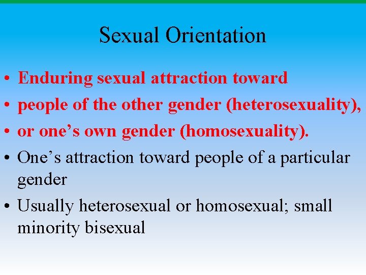 Sexual Orientation • • Enduring sexual attraction toward people of the other gender (heterosexuality), Sexual Orientation • • Enduring sexual attraction toward people of the other gender (heterosexuality),