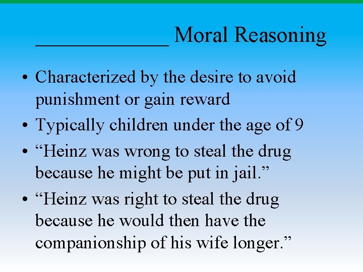 ______ Moral Reasoning • Characterized by the desire to avoid punishment or gain reward ______ Moral Reasoning • Characterized by the desire to avoid punishment or gain reward
