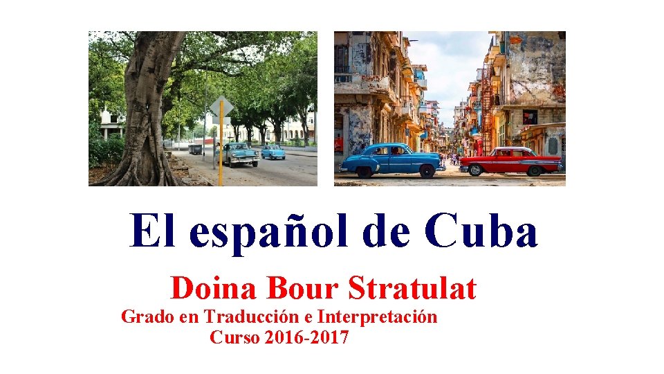 El español de Cuba Doina Bour Stratulat Grado en Traducción e Interpretación Curso 2016