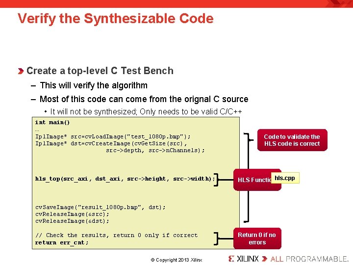 Verify the Synthesizable Code Create a top-level C Test Bench – This will verify