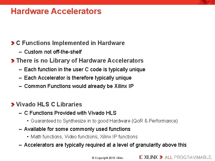 Hardware Accelerators C Functions Implemented in Hardware – Custom not off-the-shelf There is no