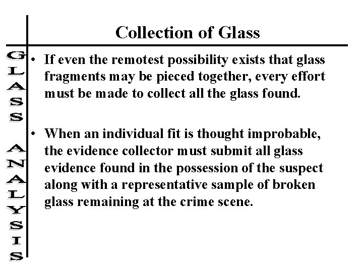 Collection of Glass • If even the remotest possibility exists that glass fragments may