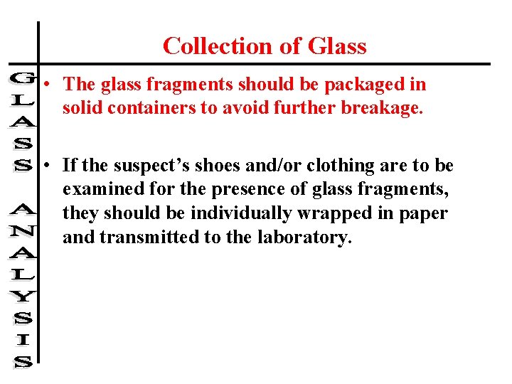 Collection of Glass • The glass fragments should be packaged in solid containers to
