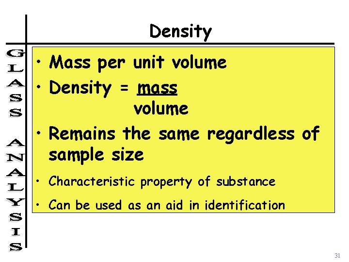Density • Mass per unit volume • Density = mass volume • Remains the