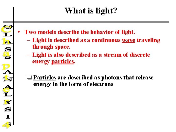 What is light? • Two models describe the behavior of light. – Light is