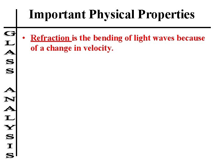 Important Physical Properties • Refraction is the bending of light waves because of a