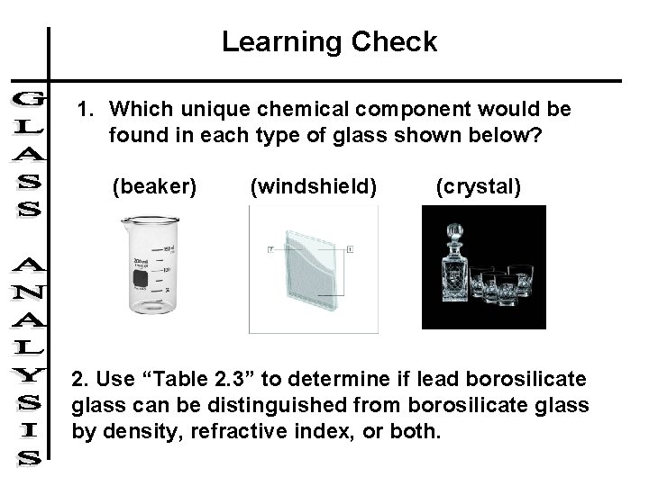 Learning Check 1. Which unique chemical component would be found in each type of