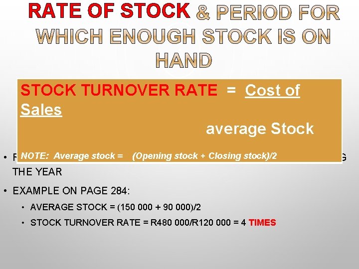 RATE OF STOCK TURNOVER RATE = Cost of Sales average Stock NOTE: Average stock