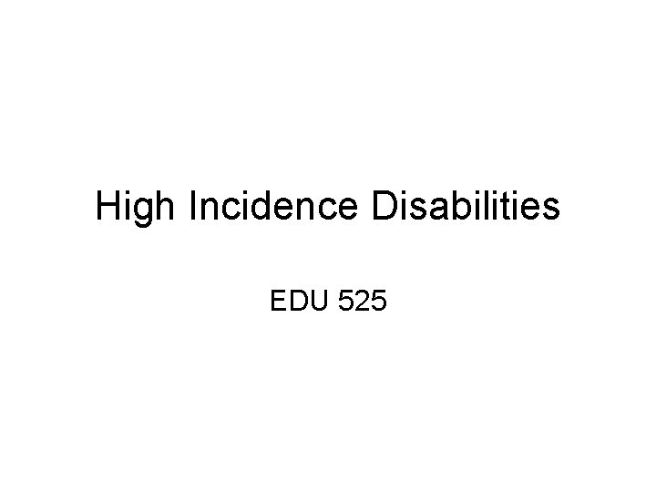High Incidence Disabilities EDU 525 