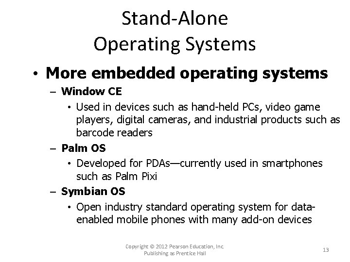 Stand-Alone Operating Systems • More embedded operating systems – Window CE • Used in