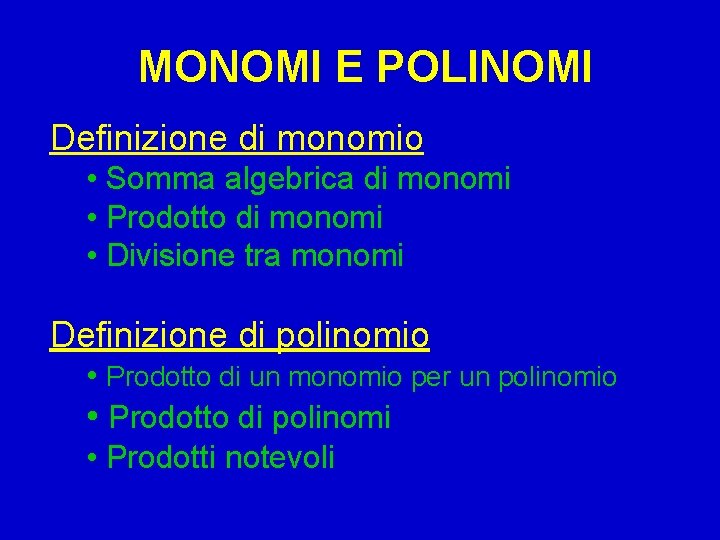 MONOMI E POLINOMI Definizione di monomio • Somma algebrica di monomi • Prodotto di