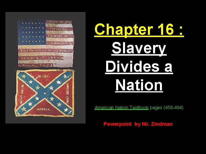 Chapter 16 : Slavery Divides a Nation American Nation Textbook pages (458 -484) Powerpoint