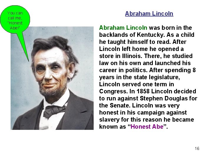 You can call me, “Honest Abe!” Abraham Lincoln was born in the backlands of