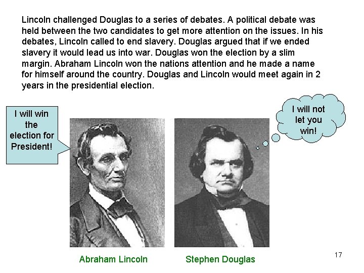 Lincoln challenged Douglas to a series of debates. A political debate was held between