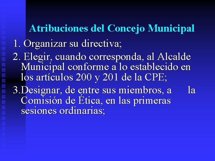 Atribuciones del Concejo Municipal 1. Organizar su directiva; 2. Elegir, cuando corresponda, al Alcalde Atribuciones del Concejo Municipal 1. Organizar su directiva; 2. Elegir, cuando corresponda, al Alcalde