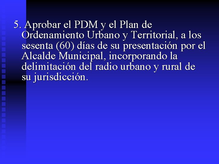 5. Aprobar el PDM y el Plan de Ordenamiento Urbano y Territorial, a los 5. Aprobar el PDM y el Plan de Ordenamiento Urbano y Territorial, a los