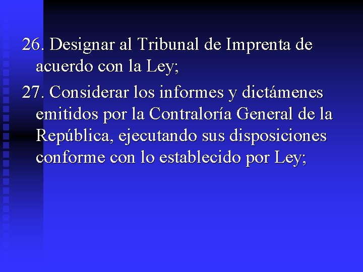 26. Designar al Tribunal de Imprenta de acuerdo con la Ley; 27. Considerar los 26. Designar al Tribunal de Imprenta de acuerdo con la Ley; 27. Considerar los