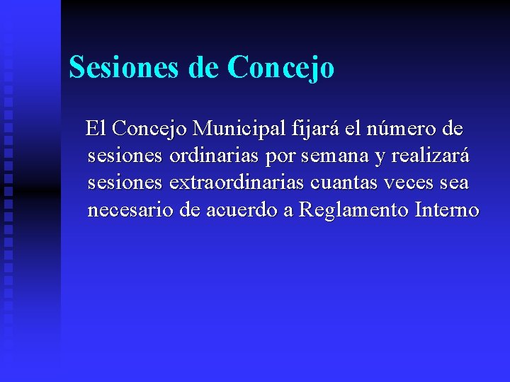 Sesiones de Concejo El Concejo Municipal fijará el número de sesiones ordinarias por semana Sesiones de Concejo El Concejo Municipal fijará el número de sesiones ordinarias por semana