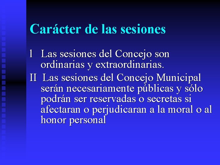 Carácter de las sesiones l Las sesiones del Concejo son ordinarias y extraordinarias. II Carácter de las sesiones l Las sesiones del Concejo son ordinarias y extraordinarias. II