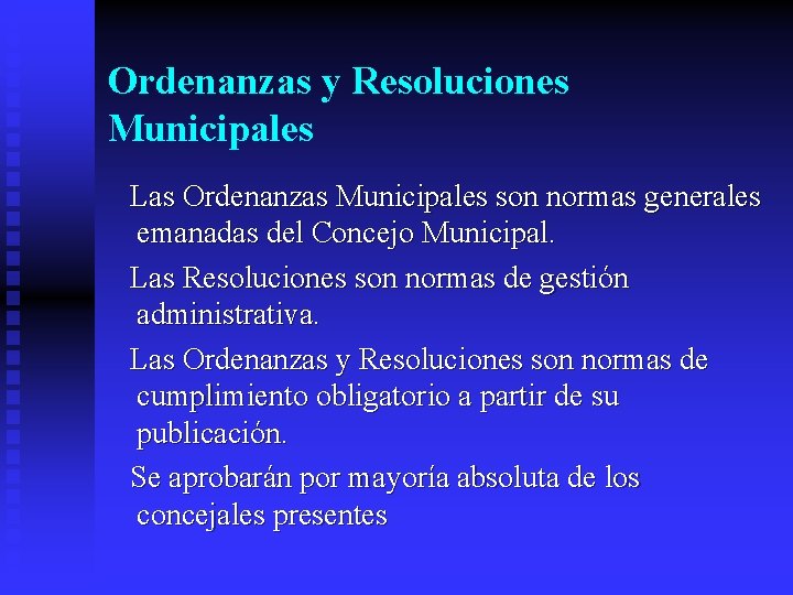 Ordenanzas y Resoluciones Municipales Las Ordenanzas Municipales son normas generales emanadas del Concejo Municipal. Ordenanzas y Resoluciones Municipales Las Ordenanzas Municipales son normas generales emanadas del Concejo Municipal.