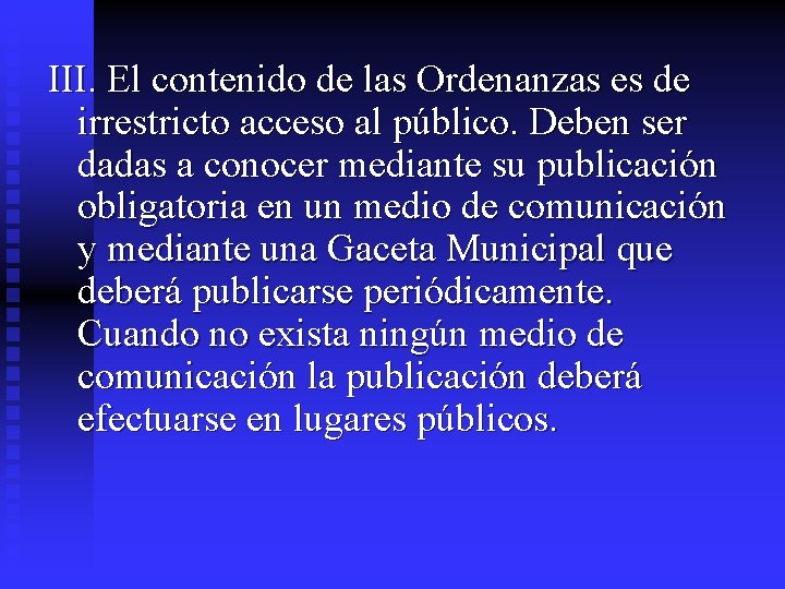 III. El contenido de las Ordenanzas es de irrestricto acceso al público. Deben ser III. El contenido de las Ordenanzas es de irrestricto acceso al público. Deben ser